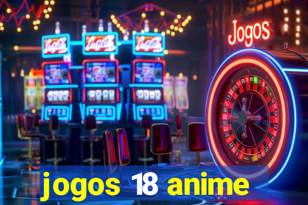 jogos 18 anime